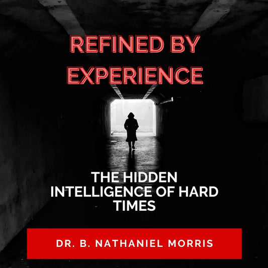 Refined By Experience: The Hidden Intelligence of Hard Times